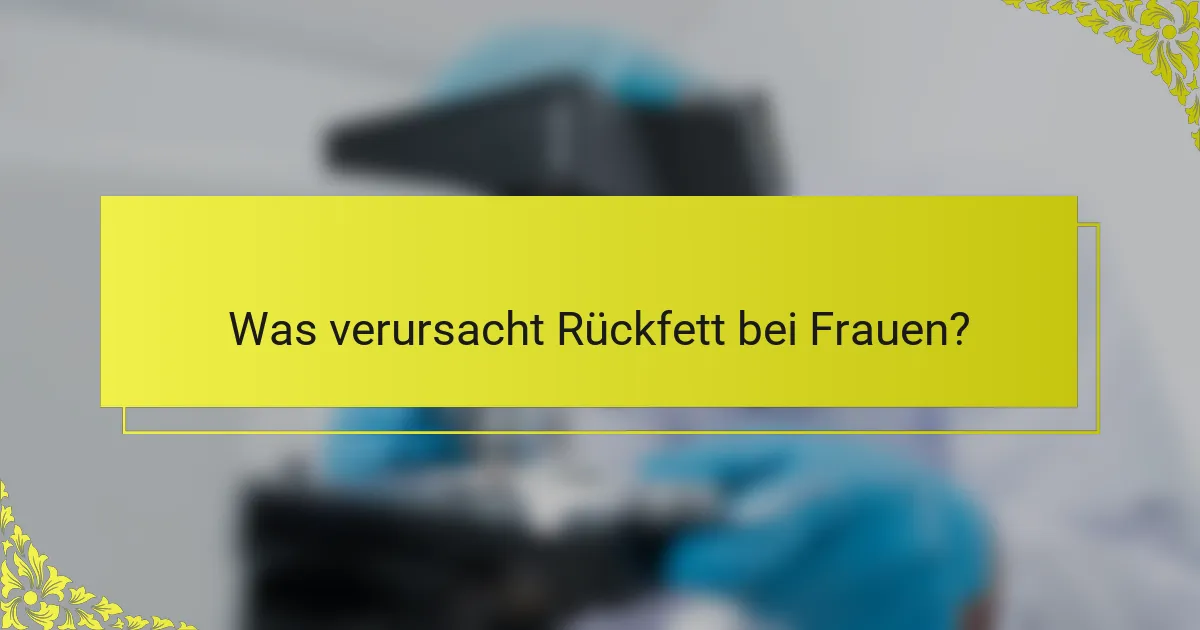 Was verursacht Rückfett bei Frauen?