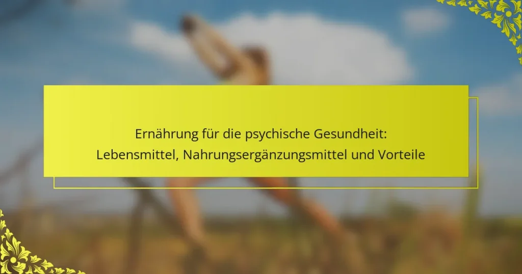 Ernährung für die psychische Gesundheit: Lebensmittel, Nahrungsergänzungsmittel und Vorteile