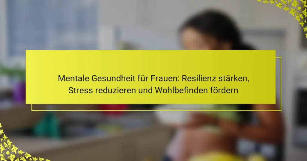 Mentale Gesundheit für Frauen: Resilienz stärken, Stress reduzieren und Wohlbefinden fördern