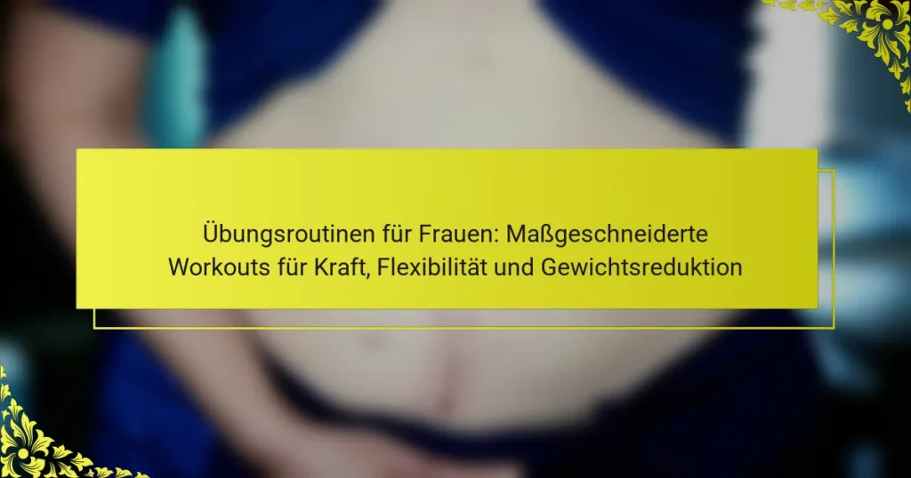 Übungsroutinen für Frauen: Maßgeschneiderte Workouts für Kraft, Flexibilität und Gewichtsreduktion
