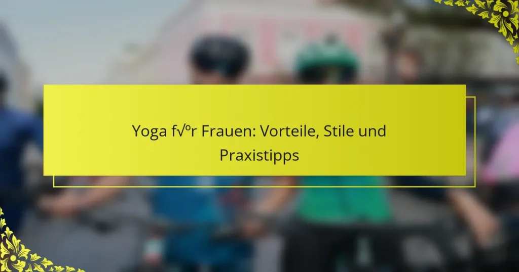 Yoga für Frauen: Vorteile, Stile und Praxistipps
