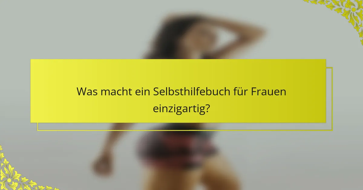 Was macht ein Selbsthilfebuch für Frauen einzigartig?