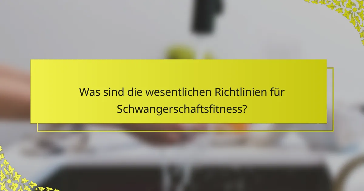 Was sind die wesentlichen Richtlinien für Schwangerschaftsfitness?