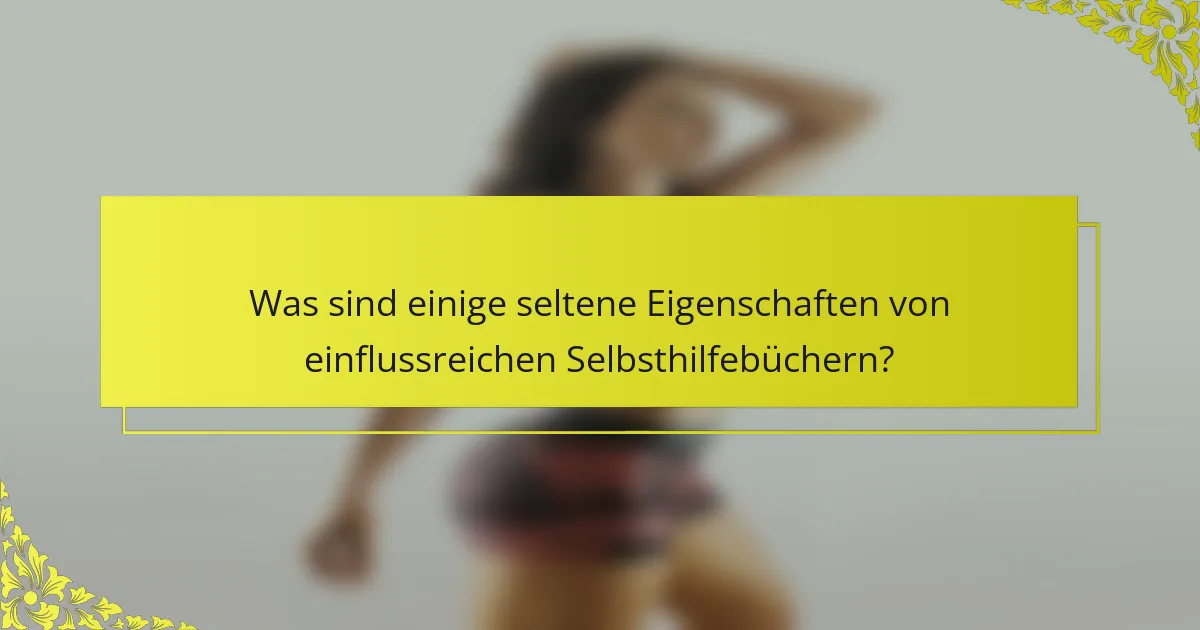 Was sind einige seltene Eigenschaften von einflussreichen Selbsthilfebüchern?