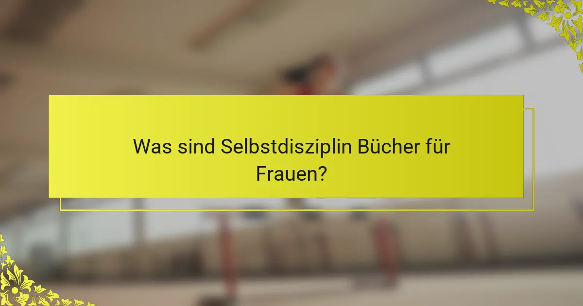 Was sind Selbstdisziplin Bücher für Frauen?
