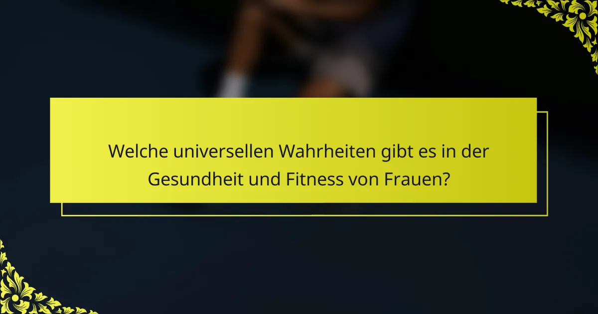 Welche universellen Wahrheiten gibt es in der Gesundheit und Fitness von Frauen?